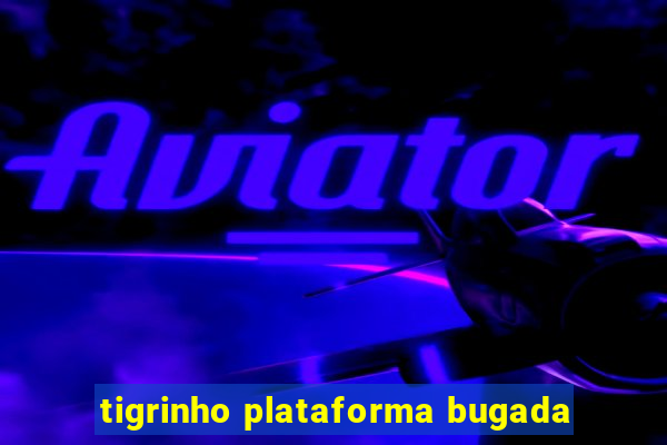 tigrinho plataforma bugada